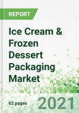 Ice Cream & Frozen Dessert Packaging Market 2021- Product Image