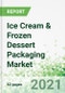 Ice Cream & Frozen Dessert Packaging Market 2021 - Product Thumbnail Image
