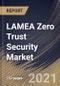 LAMEA Zero Trust Security Market By Solution Type, By Authentication Type, By Organization Size, By Deployment Type, By Vertical, By Country, Industry Analysis and Forecast, 2020 - 2026 - Product Thumbnail Image