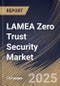 LAMEA Zero Trust Security Market By Solution Type, By Authentication Type, By Organization Size, By Deployment Type, By Vertical, By Country, Industry Analysis and Forecast, 2020 - 2026 - Product Thumbnail Image