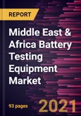 Middle East & Africa Battery Testing Equipment Market Forecast to 2027 - COVID-19 Impact and Regional Analysis By Product Type, Application, and End-User- Product Image