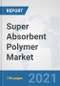 Super Absorbent Polymer Market: Global Industry Analysis, Trends, Market Size, and Forecasts up to 2026 - Product Thumbnail Image