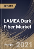 LAMEA Dark Fiber Market By Type, By Material, By Network Type, By End User, By Country, Industry Analysis and Forecast, 2020 - 2026- Product Image