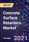 Concrete Surface Retarders Market Size, Share & Analysis, By Product Type, By Agent Type, By End Use, And By Region, Forecast To 2028 - Product Image