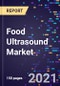 Food Ultrasound Market Size, Share & Analysis, By Frequency Range, By Function, By Food Products, And By Region, Global Forecast To 2028 - Product Thumbnail Image