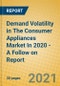 Demand Volatility in The Consumer Appliances Market In 2020 - A Follow on Report - Product Image