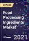 Food Processing Ingredients Market Size, Share & Analysis, By Type, By Form, By Source, By Application, And By Region, Forecast To 2028 - Product Thumbnail Image