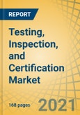 Testing, Inspection, and Certification Market by Service, End User (Retail, Agriculture, Oil and Gas, Construction, Chemicals, Machinery, Transportation, Automotive, Government, Marine, Healthcare), and Region - Forecast to 2027- Product Image