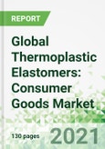 Global Thermoplastic Elastomers: Consumer Goods Market - Product Image