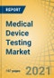 Medical Device Testing Market by Service Type (Testing and Certification) Location, Technology (Active Implant, Active Medical, In-Vitro Diagnostic, Ophthalmic, Orthopedic and Dental, Vascular), Device Class, and Geography - Global Forecast to 2027 - Product Image