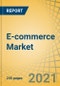 E-commerce Market by Business Model, Browsing Medium, Payment Mode (Card Payment, Bank Transfer, Digital Wallet), Offering (Travel, Electronics, Beauty & Fashion, Household, Pharmaceuticals, Food & Beverages), and Region - Global Forecast to 2027 - Product Image