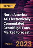 North America AC Electronically Commutated Centrifugal Fans Market Forecast to 2030 -Regional Analysis- Product Image