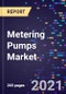 Metering Pumps Market Size, Share & Analysis, By Application , By Type, And By End-Use, And By Region, Global Forecast 2021-2028 - Product Thumbnail Image