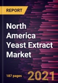 North America Yeast Extract Market Forecast to 2027 - COVID-19 Impact and Regional Analysis By Technology; Form; Application- Product Image