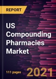 US Compounding Pharmacies Market Forecast to 2027 - COVID-19 Impact and Country Analysis By Product and Therapeutic Area- Product Image