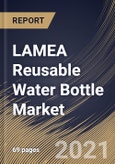 LAMEA Reusable Water Bottle Market By Material Type, By Distribution Channel, By Country, Growth Potential, Industry Analysis Report and Forecast, 2020 - 2026- Product Image
