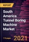 South America Tunnel Boring Machine Market Forecast to 2027 - COVID-19 Impact and Regional Analysis By Type, Geology, and End-User - Product Thumbnail Image