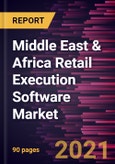 Middle East & Africa Retail Execution Software Market Forecast to 2027 - COVID-19 Impact and Regional Analysis By Enterprise Size; Application- Product Image