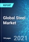 Global Steel Market with Focus on Stainless Steel: Size, Trends & Forecasts (2021-2025 Edition) - Product Thumbnail Image