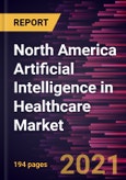 North America Artificial Intelligence in Healthcare Market Forecast to 2027 - COVID-19 Impact and Regional Analysis By Component, Application, and End User- Product Image