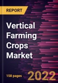Vertical Farming Crops Market Forecast to 2028 - COVID-19 Impact and Global Analysis By Crop Type, End-Use, and Farming Technique- Product Image