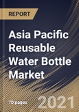 Asia Pacific Reusable Water Bottle Market By Material Type, By Distribution Channel, By Country, Growth Potential, Industry Analysis Report and Forecast, 2020 - 2026- Product Image