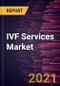 IVF Services Market Forecast to 2027 - COVID-19 Impact and Global Analysis By Cycle Type (Fresh IVF Cycles, Thawed IVF Cycles, and Donor Egg IVF Cycles); End User (Fertility Clinics, Hospitals, and Surgical Centers and Clinical Research Institutes), and Geography - Product Image