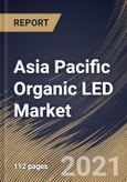 Asia Pacific Organic LED Market By Product Type, By Technology, By End User, By Country, Industry Analysis and Forecast, 2020 - 2026- Product Image