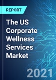 The US Corporate Wellness Services Market Size, Trends and Forecast (2021-2025 Edition)- Product Image