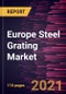 Europe Steel Grating Market Forecast to 2027 - COVID-19 Impact and Regional Analysis By Material Type; Surface Type; Application - Product Thumbnail Image