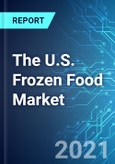 The U.S. Frozen Food Market: Size, Trends & Forecasts (2021-2025 Edition)- Product Image