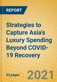 Strategies to Capture Asia's Luxury Spending Beyond COVID-19 Recovery- Product Image