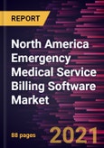 North America Emergency Medical Service Billing Software Market Forecast to 2028 - COVID-19 Impact and Regional Analysis By Deployment and Application- Product Image
