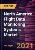 North America Flight Data Monitoring Systems Market Forecast to 2027 - COVID-19 Impact and Regional Analysis By Component, Solution Type, and End User- Product Image