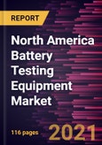 North America Battery Testing Equipment Market Forecast to 2027 - COVID-19 Impact and Regional Analysis By Product Type, Application, and End-User- Product Image