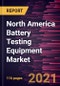 North America Battery Testing Equipment Market Forecast to 2027 - COVID-19 Impact and Regional Analysis By Product Type, Application, and End-User - Product Thumbnail Image