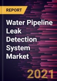 Water Pipeline Leak Detection System Market Forecast to 2028 - COVID-19 Impact and Global Analysis By Offering, Equipment Type, Pipe Type, and End User, and Geography- Product Image