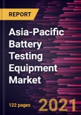Asia-Pacific Battery Testing Equipment Market Forecast to 2027 - COVID-19 Impact and Regional Analysis By Product Type, Application, and End-User- Product Image