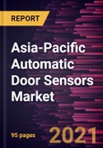 Asia-Pacific Automatic Door Sensors Market Forecast to 2027 - COVID-19 Impact and Regional Analysis By Type and Application- Product Image
