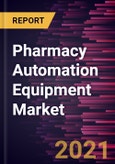 Pharmacy Automation Equipment Market Forecast to 2028 - COVID-19 Impact and Global Analysis By Type and End User- Product Image