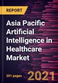Asia Pacific Artificial Intelligence in Healthcare Market Forecast to 2027 - COVID-19 Impact and Regional Analysis By Component, Application, End User- Product Image