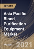 Asia Pacific Blood Purification Equipment Market By Product, By Indication, By End User, By Country, Growth Potential, Industry Analysis Report and Forecast, 2020 - 2026- Product Image