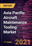 Asia Pacific Aircraft Maintenance Tooling Market Forecast to 2027 - COVID-19 Impact and Regional Analysis By Tool Type; Users- Product Image