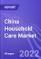 China Household Care Market (Fabric Care, Home Care & Personal Hygiene): Insights & Forecast with Potential Impact of COVID-19 (2022-2026) - Product Thumbnail Image
