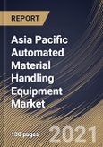 Asia Pacific Automated Material Handling Equipment Market By System Type, By Products, By Industry, By Country, Industry Analysis and Forecast, 2020 - 2026- Product Image