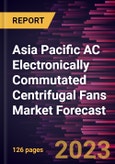 Asia Pacific AC Electronically Commutated Centrifugal Fans Market Forecast to 2030 -Regional Analysis- Product Image