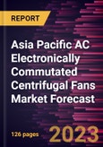 Asia Pacific AC Electronically Commutated Centrifugal Fans Market Forecast to 2030 -Regional Analysis- Product Image