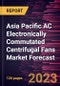 Asia Pacific AC Electronically Commutated Centrifugal Fans Market Forecast to 2030 -Regional Analysis - Product Image