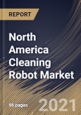 North America Cleaning Robot Market By Type, By Product, By Application, By Country, Industry Analysis and Forecast, 2020 - 2026- Product Image