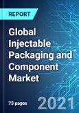 Global Injectable Packaging and Component Market: Size, Trends & Forecasts (2021-2025 Edition)- Product Image